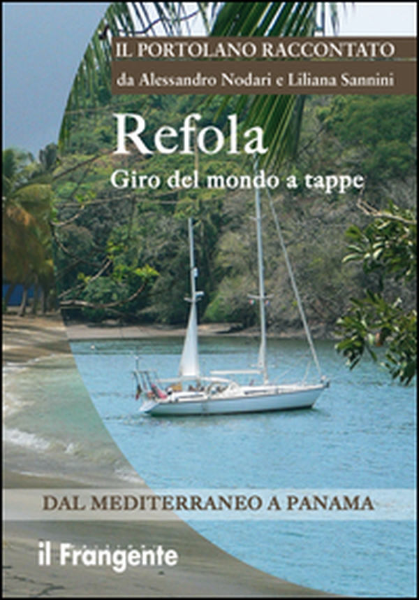 Refola giro del mondo a tappe. Dal Mediterraneo a Panama. Portolano raccontato - Librerie.coop Refola giro del mondo a tappe. Dal Mediterraneo a Panama. Portolano raccontato - Librerie.coop