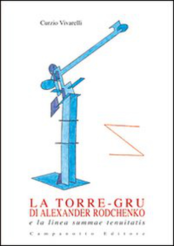 La torre-gru di Alexander Rodchenko e la linea summae tenuitatis - Librerie.coop La torre-gru di Alexander Rodchenko e la linea summae tenuitatis - Librerie.coop