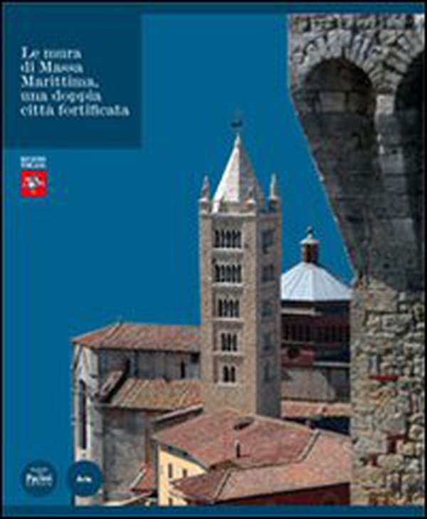 Le mura di Massa Marittima una doppia città fortificata - Librerie.coop Le mura di Massa Marittima una doppia città fortificata - Librerie.coop