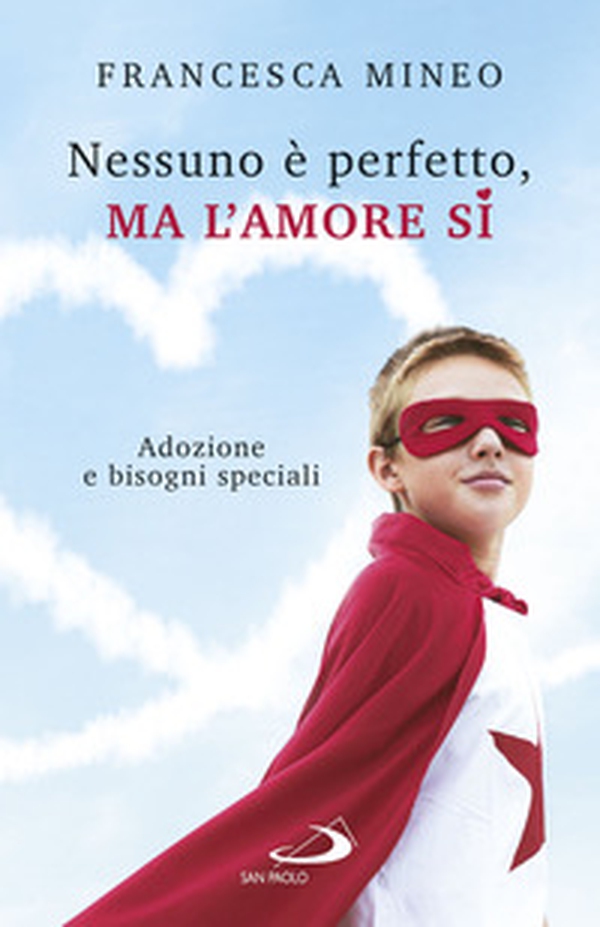 Nessuno è perfetto, ma l'amore sì. Adozione e bisogni speciali - Librerie.coop Nessuno è perfetto, ma l'amore sì. Adozione e bisogni speciali - Librerie.coop