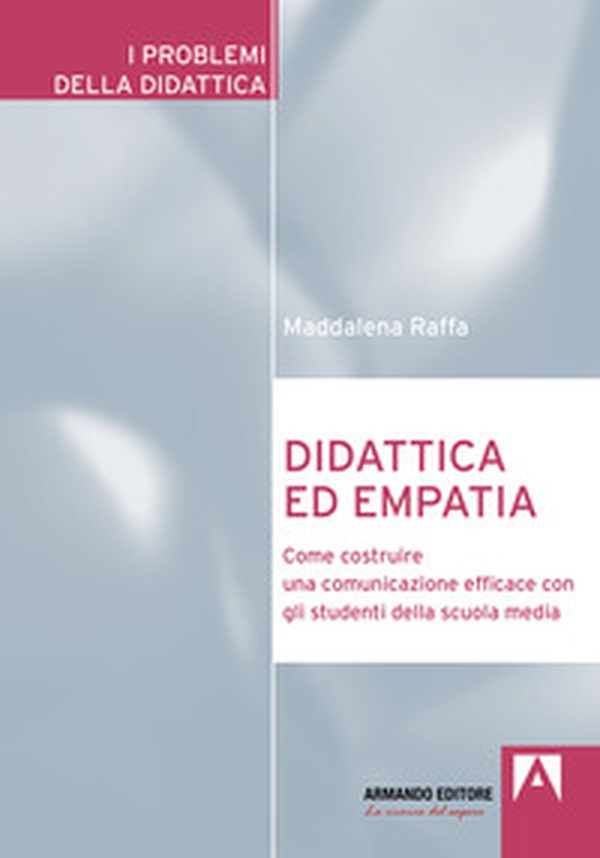 Didattica ed empatia. Come costruire una comunicazione efficace con gli studenti della scuola media - Librerie.coop Didattica ed empatia. Come costruire una comunicazione efficace con gli studenti della scuola media - Librerie.coop