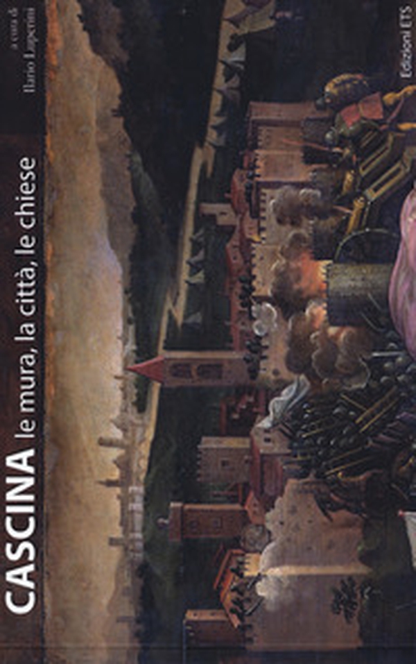 Cascina. Le mura, la città, le chiese - Librerie.coop Cascina. Le mura, la città, le chiese - Librerie.coop
