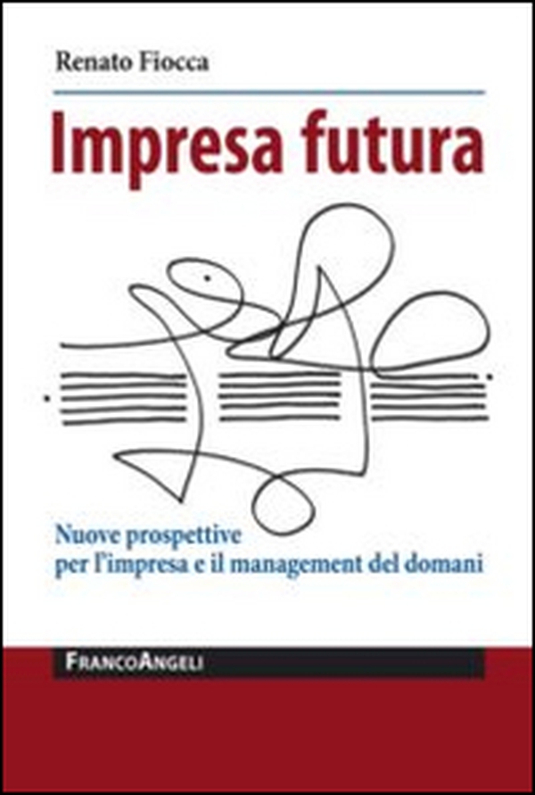 Impresa futura. Nuove prospettive per l'impresa e il management del domani - Librerie.coop Impresa futura. Nuove prospettive per l'impresa e il management del domani - Librerie.coop