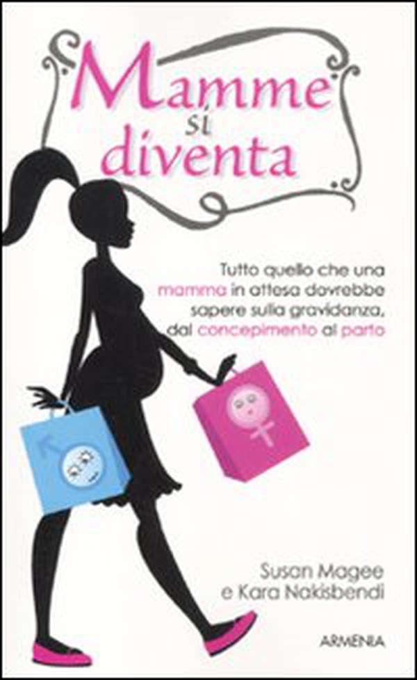Mamme si diventa. Tutto quello che una mamma in attesa dovrebbe sapere sulla gravidanza dal concepimento al parto - Librerie.coop Mamme si diventa. Tutto quello che una mamma in attesa dovrebbe sapere sulla gravidanza dal concepimento al parto - Librerie.coop