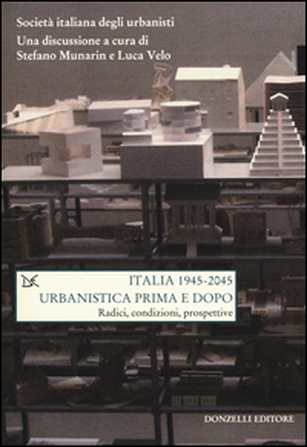 Italia (1945-2045). Urbanistica prima e dopo. Radici, condizioni, prospettive - Librerie.coop Italia (1945-2045). Urbanistica prima e dopo. Radici, condizioni, prospettive - Librerie.coop