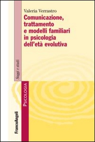 Comunicazione, trattamento e modelli familiari in psicologia dell'età evolutiva - Librerie.coop