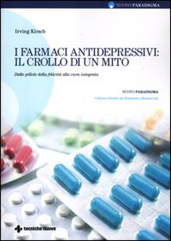 I farmaci antidepressivi: il crollo di un mito. Dalle pillole della felicità alla cura integrata - Librerie.coop I farmaci antidepressivi: il crollo di un mito. Dalle pillole della felicità alla cura integrata - Librerie.coop