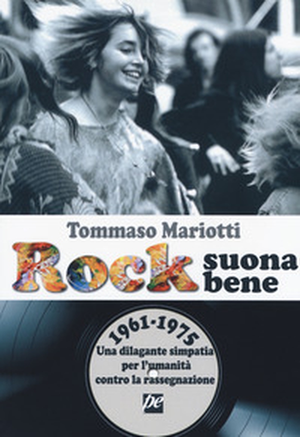 Rock suona bene 1961-1975. Una dilagante simpatia per l'umanità contro la rassegnazione - Librerie.coop Rock suona bene 1961-1975. Una dilagante simpatia per l'umanità contro la rassegnazione - Librerie.coop