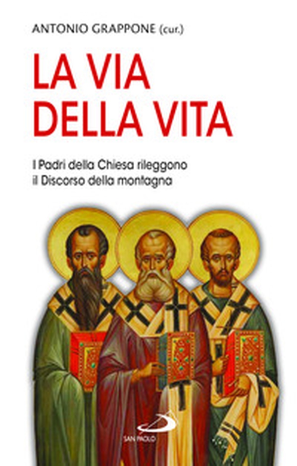 La via della vita. I Padri della Chiesa rileggono il Discorso della montagna - Librerie.coop La via della vita. I Padri della Chiesa rileggono il Discorso della montagna - Librerie.coop