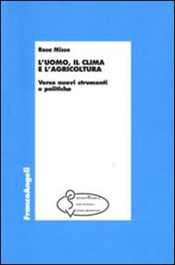 L'uomo, il clima e l'agricoltura. Verso nuovi strumenti e politiche - Librerie.coop L'uomo, il clima e l'agricoltura. Verso nuovi strumenti e politiche - Librerie.coop