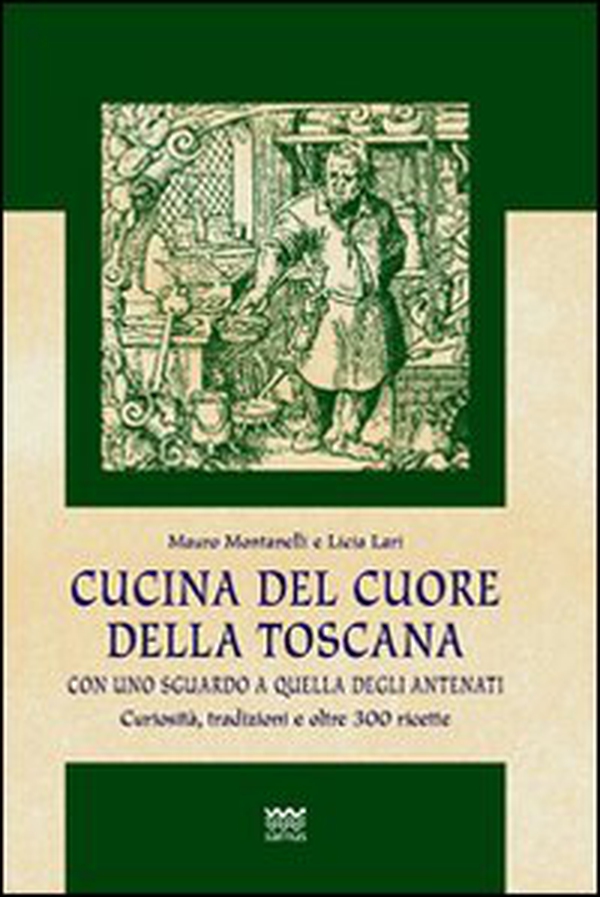 Cucina del cuore della Toscana. Con uno sguardo a quella degli antenati - Librerie.coop Cucina del cuore della Toscana. Con uno sguardo a quella degli antenati - Librerie.coop