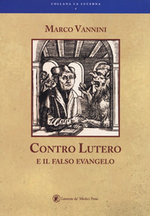 Contro Lutero e il falso Evangelo - Librerie.coop Contro Lutero e il falso Evangelo - Librerie.coop