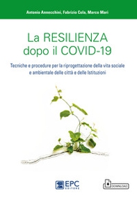 La resilienza dopo il covid-19. Tecniche e procedure per la riprogettazione della vita sociale e ambientale delle città e delle istituzioni - Librerie.coop