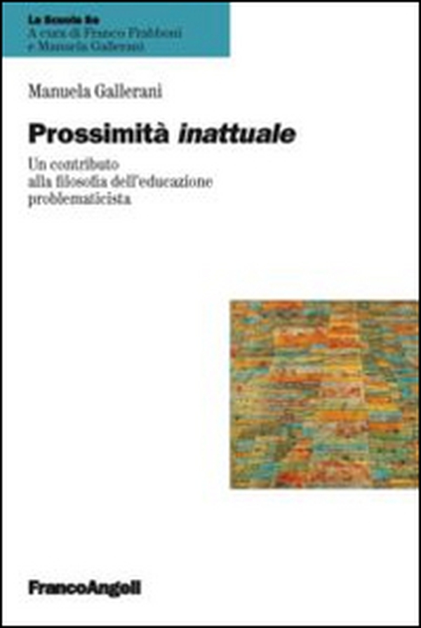 Prossimità inattuale. Un contributo alla filosofia dell'educazione problematicista - Librerie.coop Prossimità inattuale. Un contributo alla filosofia dell'educazione problematicista - Librerie.coop
