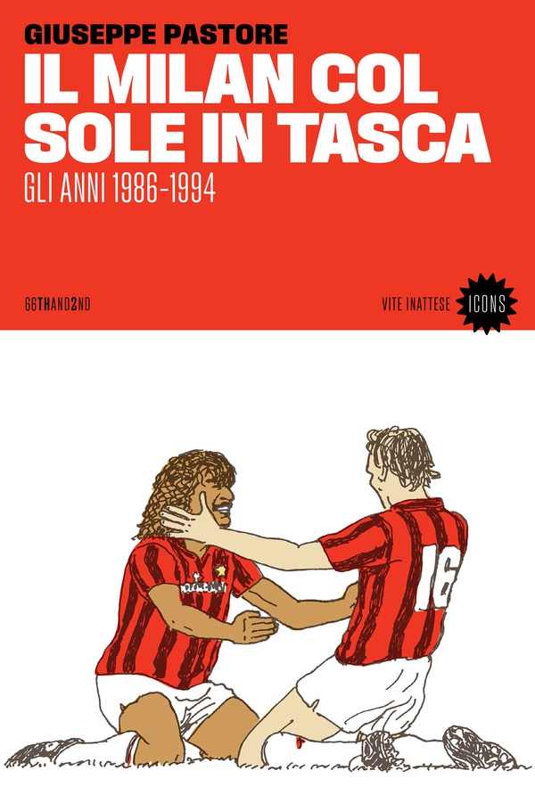 Il Milan col sole in tasca. Gli anni 1986-1994 - Librerie.coop Il Milan col sole in tasca. Gli anni 1986-1994 - Librerie.coop