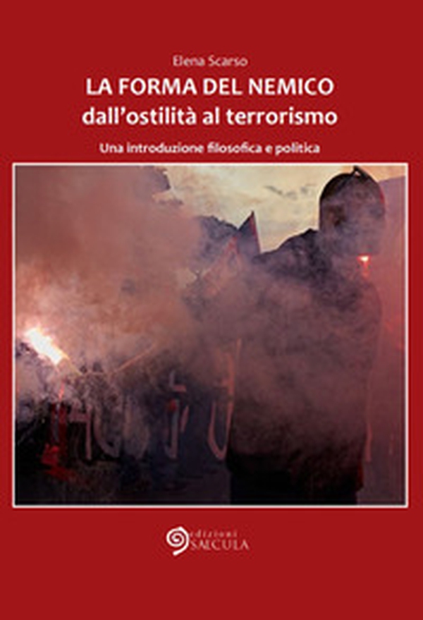 La forma del nemico. Dall'ostilità al terrorismo. Una introduzione filosofica e politica - Librerie.coop La forma del nemico. Dall'ostilità al terrorismo. Una introduzione filosofica e politica - Librerie.coop