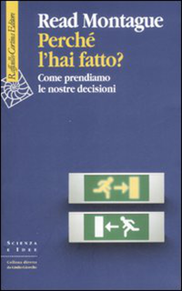 Perché l'hai fatto? Come prendiamo le nostre decisioni - Librerie.coop Perché l'hai fatto? Come prendiamo le nostre decisioni - Librerie.coop