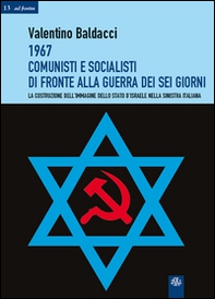 1967 comunisti e socialisti di fronte alla guerra dei sei giorni. La costruzione dell'immagine dello Stato d'Israele nella Sinistra italiana - Librerie.coop