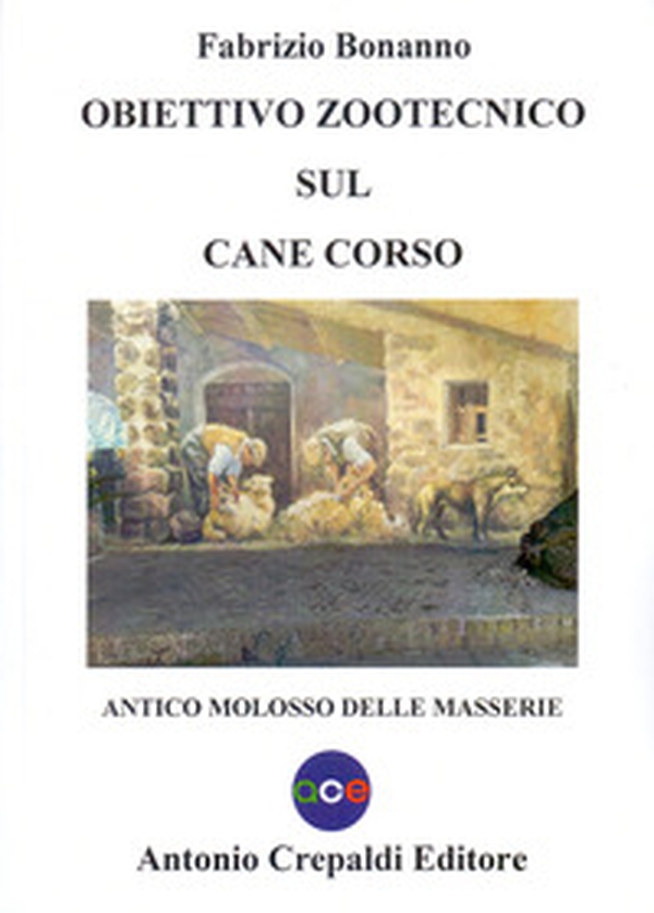 Obiettivo zootecnico sul cane corso. Antico molosso delle masserie - Librerie.coop Obiettivo zootecnico sul cane corso. Antico molosso delle masserie - Librerie.coop
