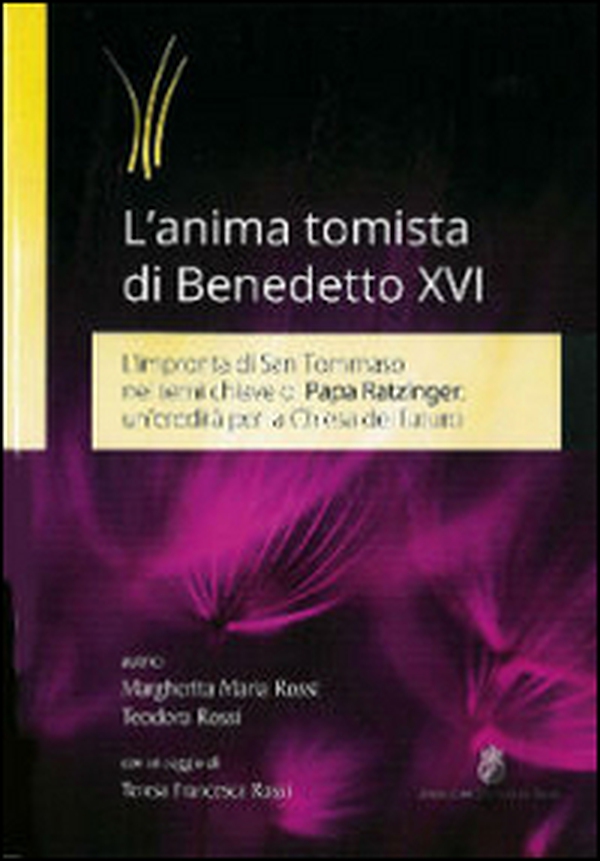 L'anima tomista di Benedetto XVI. L'impronta di San Tommaso nei temi chiave di papa Ratzinger: un'eredità per la Chiesa del futuro - Librerie.coop L'anima tomista di Benedetto XVI. L'impronta di San Tommaso nei temi chiave di papa Ratzinger: un'eredità per la Chiesa del futuro - Librerie.coop