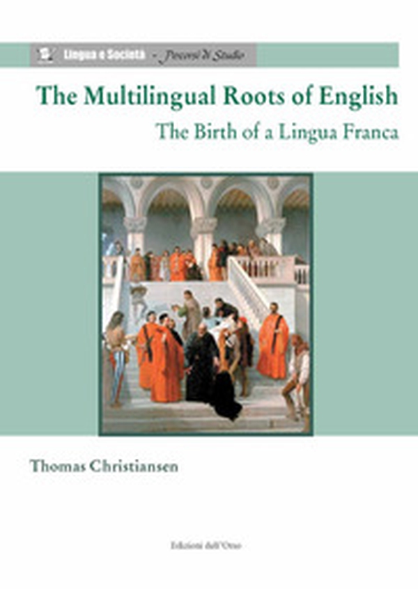 The multilingual roots of English. The birth of a lingua franca - Librerie.coop The multilingual roots of English. The birth of a lingua franca - Librerie.coop