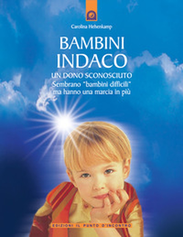 Bambini indaco. Un dono sconosciuto. Sembrano «bambini difficili» ma hanno una marcia in più - Librerie.coop Bambini indaco. Un dono sconosciuto. Sembrano «bambini difficili» ma hanno una marcia in più - Librerie.coop