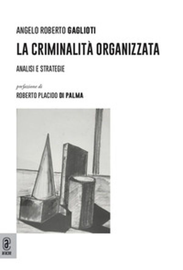 La criminalità organizzata. Analisi e strategie - Librerie.coop La criminalità organizzata. Analisi e strategie - Librerie.coop