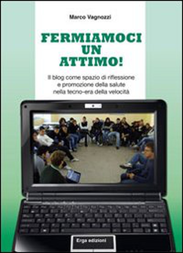 Fermiamoci un attimo! Il blog come spazio di riflessione e promozione della salute nella tecno-era della velocità - Librerie.coop Fermiamoci un attimo! Il blog come spazio di riflessione e promozione della salute nella tecno-era della velocità - Librerie.coop