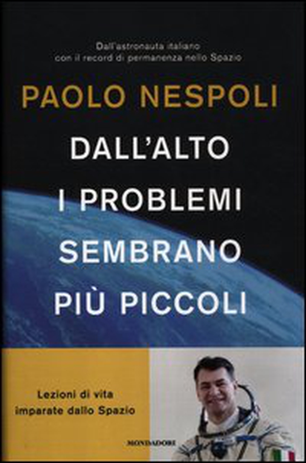 Dall'alto i problemi sembrano più piccoli. Lezioni di vita imparate dallo Spazio - Librerie.coop Dall'alto i problemi sembrano più piccoli. Lezioni di vita imparate dallo Spazio - Librerie.coop