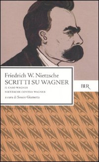 Scritti su Wagner: Il caso Wagner-Nietzsche contra Wagner - Librerie.coop