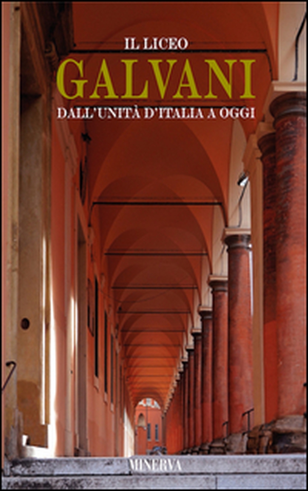 Il Liceo Galvani dall'Unità d'Italia a oggi - Librerie.coop Il Liceo Galvani dall'Unità d'Italia a oggi - Librerie.coop