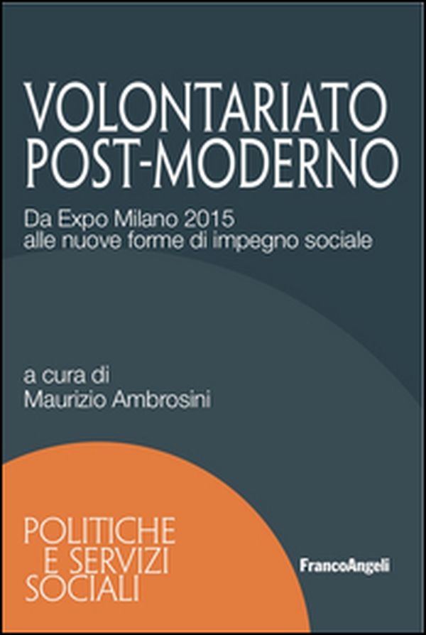 Volontariato post-moderno. Da Expo Milano 2015 alle nuove forme di impegno sociale - Librerie.coop Volontariato post-moderno. Da Expo Milano 2015 alle nuove forme di impegno sociale - Librerie.coop