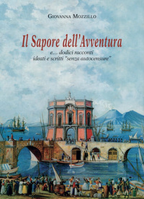 Il sapore dell'avventura e... dodici racconti ideati e scritti «senza autocensure» - Librerie.coop Il sapore dell'avventura e... dodici racconti ideati e scritti «senza autocensure» - Librerie.coop