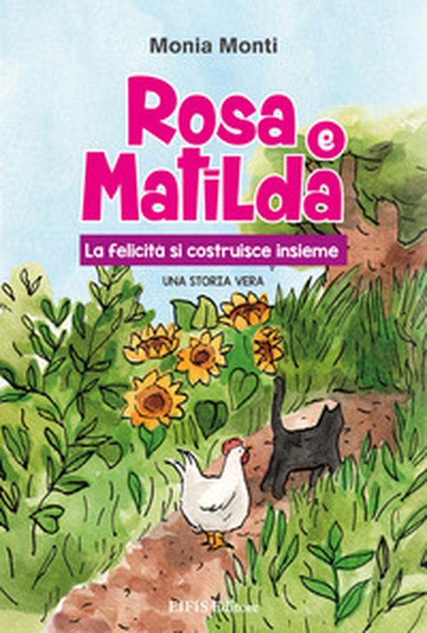 Rosa e Matilda la felicità si costruisce insieme - Librerie.coop Rosa e Matilda la felicità si costruisce insieme - Librerie.coop