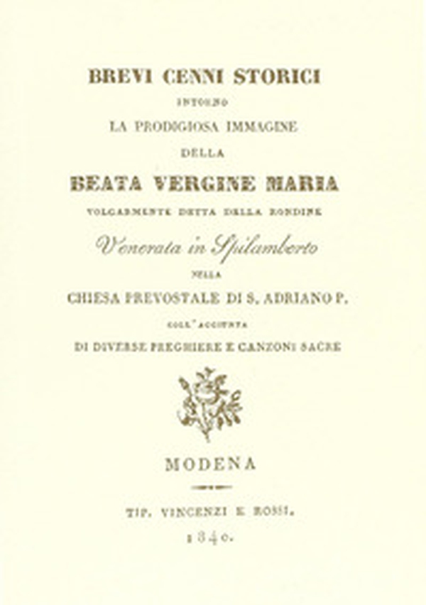 Cenni storici su Beata Vergine Maria volgarmente detta della Rondine Venerata in Spilamberto nella Chiesa prevostale di S. Adriano P. (rist. anast. 1840) - Librerie.coop Cenni storici su Beata Vergine Maria volgarmente detta della Rondine Venerata in Spilamberto nella Chiesa prevostale di S. Adriano P. (rist. anast. 1840) - Librerie.coop
