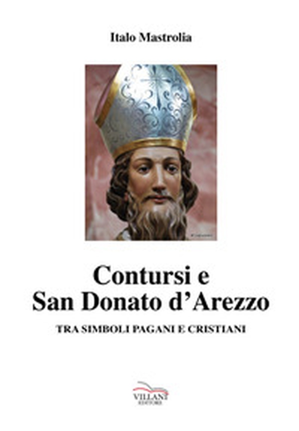 Contursi e S. Donato d'Arezzo tra simboli pagani e cristiani - Librerie.coop Contursi e S. Donato d'Arezzo tra simboli pagani e cristiani - Librerie.coop