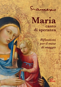 Maria, canto di speranza. Riflessioni per il mese di maggio - Librerie.coop