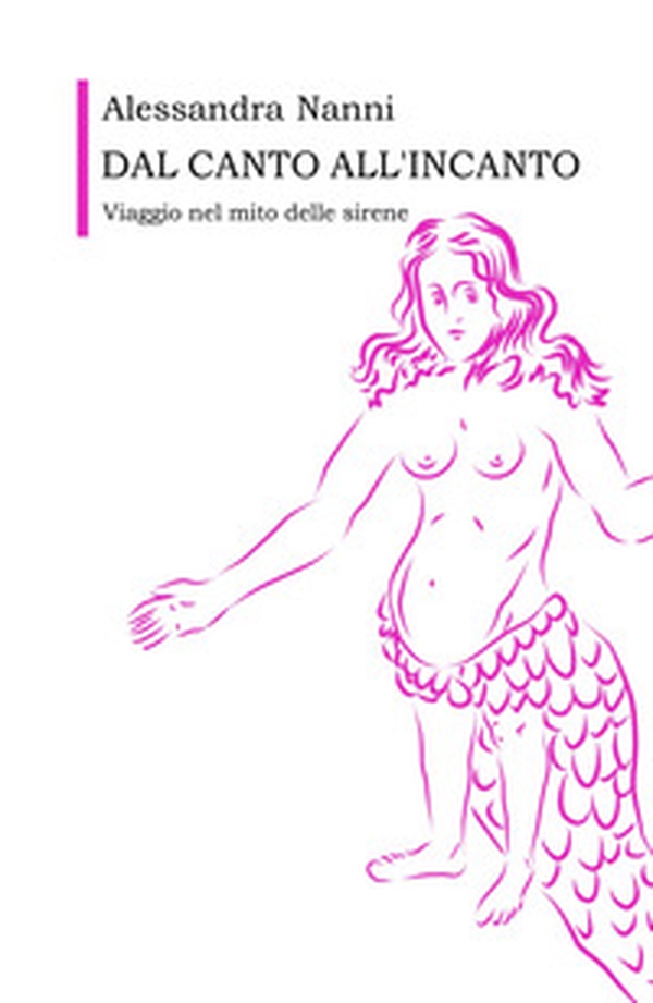 Dal canto all'incanto. Viaggio nel mito delle sirene - Librerie.coop Dal canto all'incanto. Viaggio nel mito delle sirene - Librerie.coop