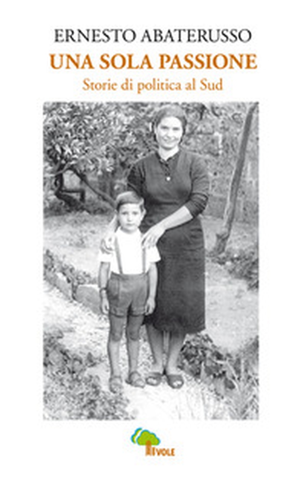 Una sola passione. Storie di politica al sud - Librerie.coop Una sola passione. Storie di politica al sud - Librerie.coop