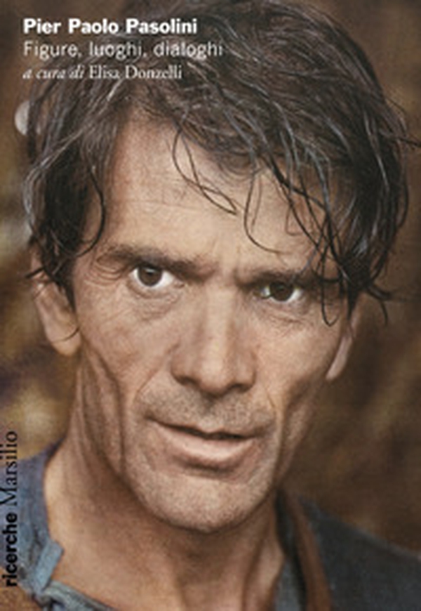 Pier Paolo Pasolini. Figure, luoghi, dialoghi - Librerie.coop Pier Paolo Pasolini. Figure, luoghi, dialoghi - Librerie.coop