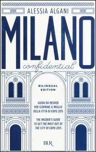 Milano Confidential. Guida da insider per scoprire il meglio della città di EXPO 2015. Ediz. italiana e inglese - Librerie.coop