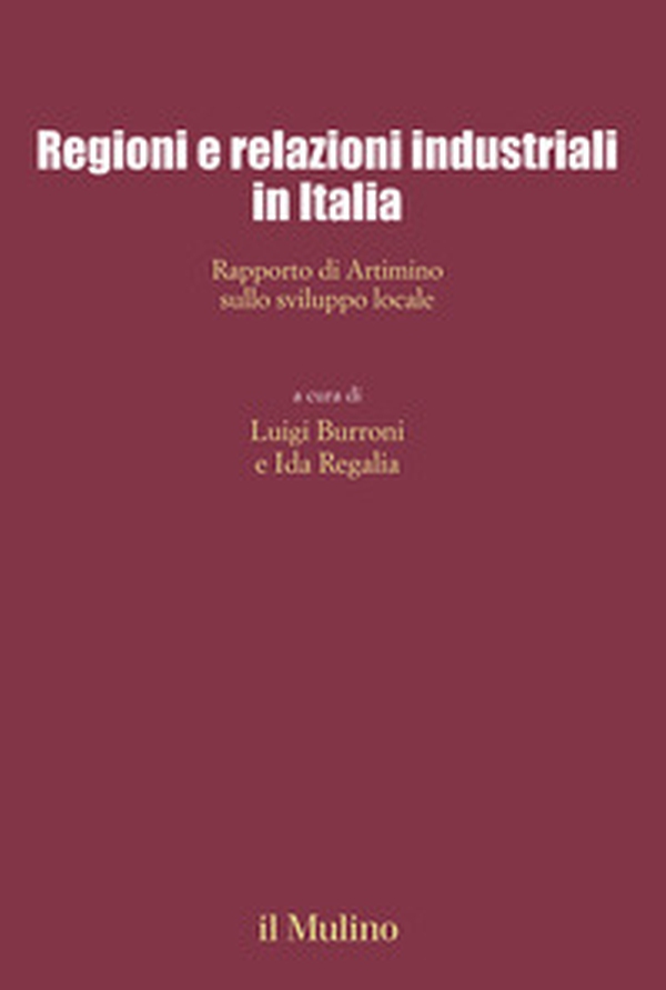 Regioni e relazioni industriali in Italia. Rapporto di Artimino sullo sviluppo locale - Librerie.coop Regioni e relazioni industriali in Italia. Rapporto di Artimino sullo sviluppo locale - Librerie.coop