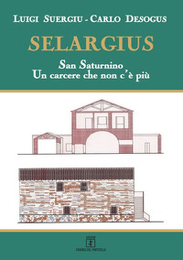 Selargius. San Saturnino. Un carcere che non c'è più - Librerie.coop Selargius. San Saturnino. Un carcere che non c'è più - Librerie.coop
