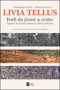 Livia Tellus. Forlì da forum a civitas. Aspetti di storia urbana e del territorio - Librerie.coop