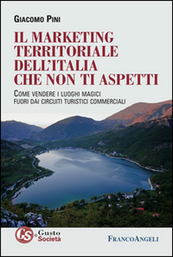 Il marketing territoriale dell'Italia che non ti aspetti. Come vendere i luoghi magici fuori dai circuiti turistici commerciali - Librerie.coop Il marketing territoriale dell'Italia che non ti aspetti. Come vendere i luoghi magici fuori dai circuiti turistici commerciali - Librerie.coop