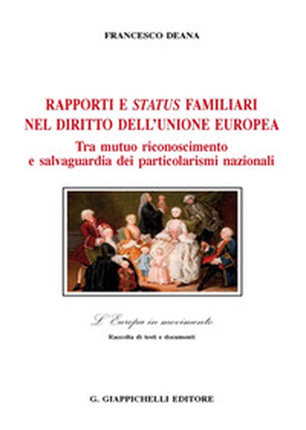 Rapporti e status familiari nel diritto dell'Unione europea. Tra mutuo riconoscimento e salvaguardia dei particolarismi nazionali - Librerie.coop Rapporti e status familiari nel diritto dell'Unione europea. Tra mutuo riconoscimento e salvaguardia dei particolarismi nazionali - Librerie.coop