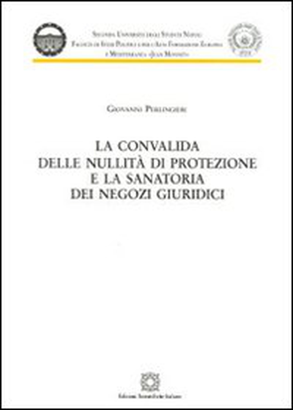 La convalida delle nullità di protezione e la sanatoria dei negozi giuridici - Librerie.coop La convalida delle nullità di protezione e la sanatoria dei negozi giuridici - Librerie.coop