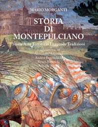 Storia di Montepulciano. Storia, arte, territorio, leggende, tradizioni - Librerie.coop
