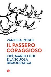 Il passero coraggioso. «Cipì», Mario Lodi e la scuola democratica - Librerie.coop