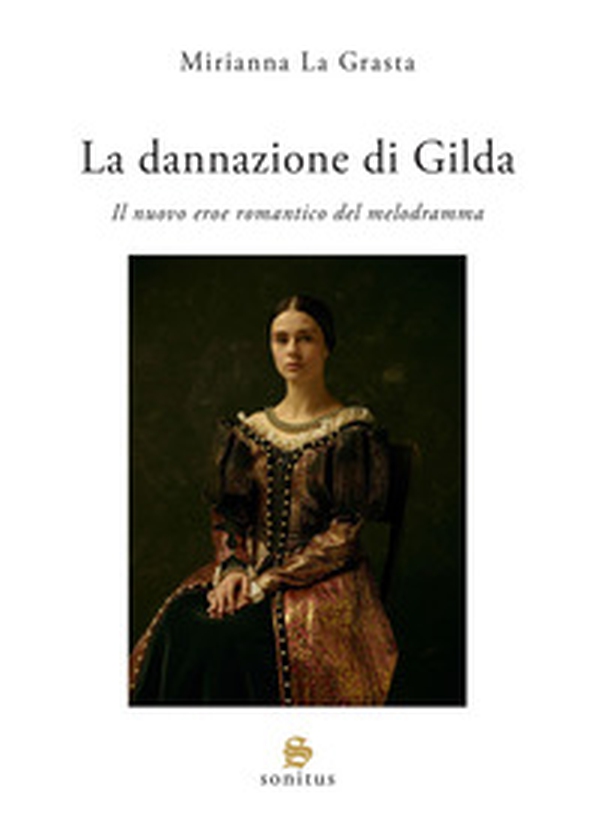 La dannazione di Gilda. Il nuovo eroe romantico del melodramma - Librerie.coop La dannazione di Gilda. Il nuovo eroe romantico del melodramma - Librerie.coop